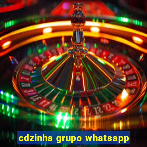 cdzinha grupo whatsapp